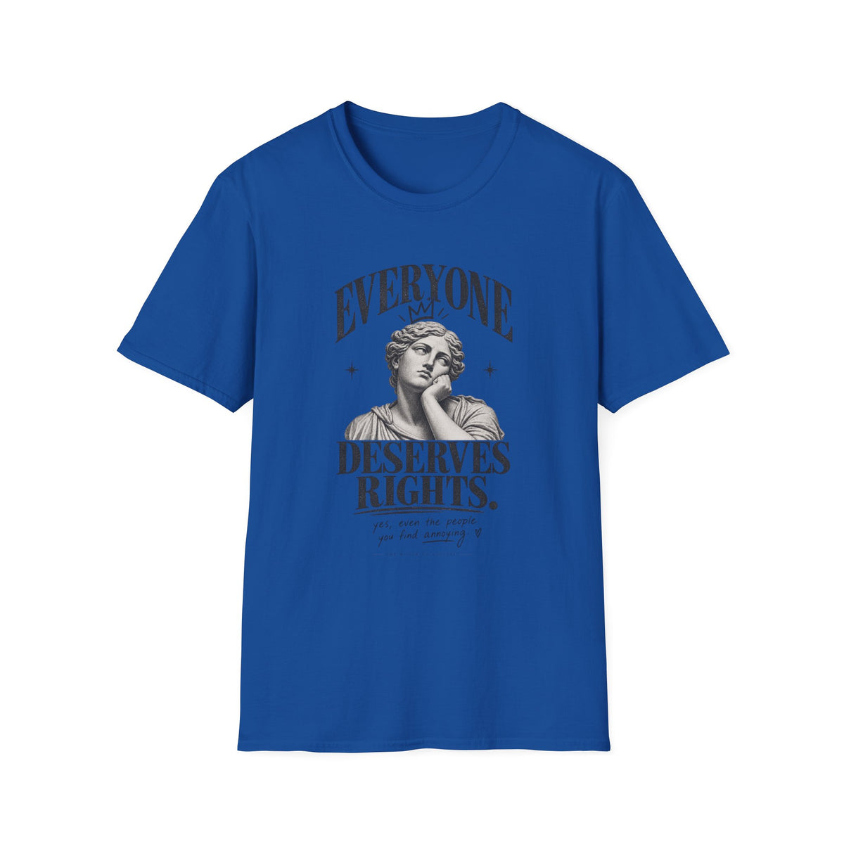 Everyone Deserves Rights Tee | Yes, Even the Annoying Ones