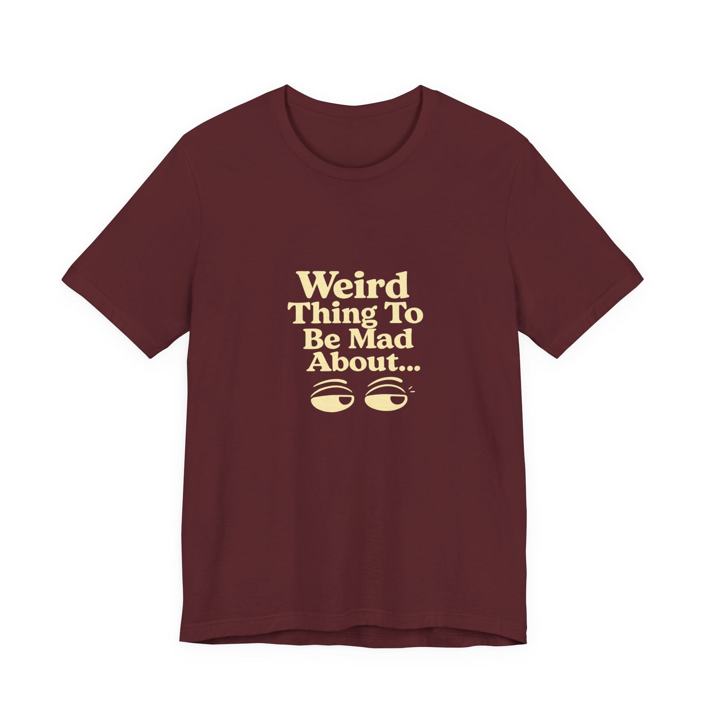 Weird Thing To Be Mad About Tee — “Other People Having Rights” Social Justice Graphic T-Shirt