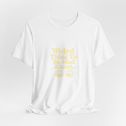 Weird Thing To Be Mad About Tee — “Other People Having Rights” Social Justice Graphic T-Shirt