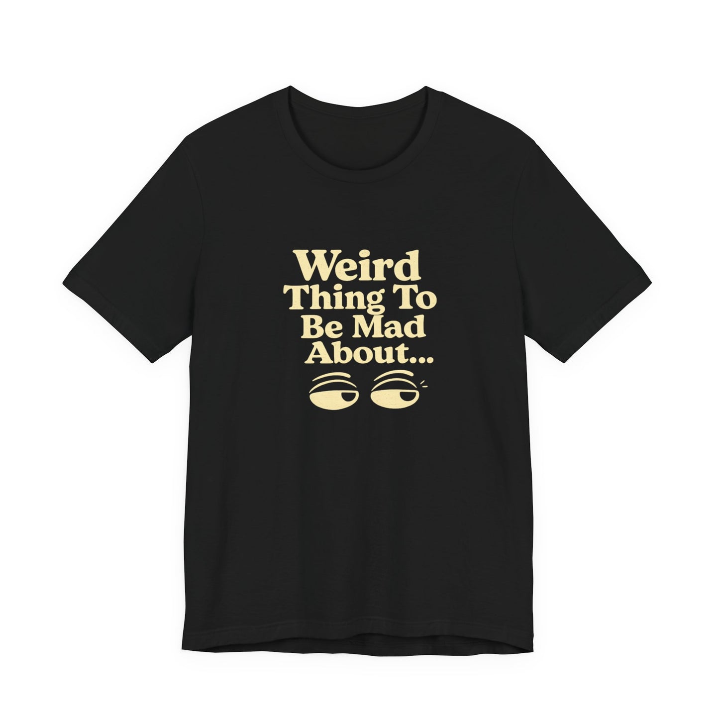 Weird Thing To Be Mad About Tee — “Other People Having Rights” Social Justice Graphic T-Shirt