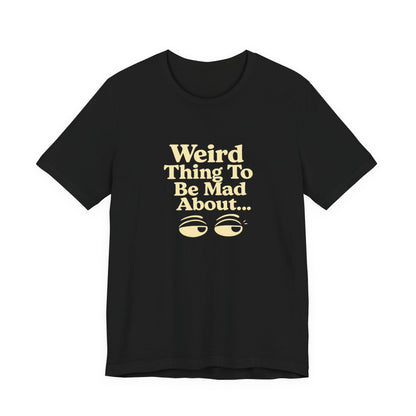 Weird Thing To Be Mad About Tee — “Other People Having Rights” Social Justice Graphic T-Shirt