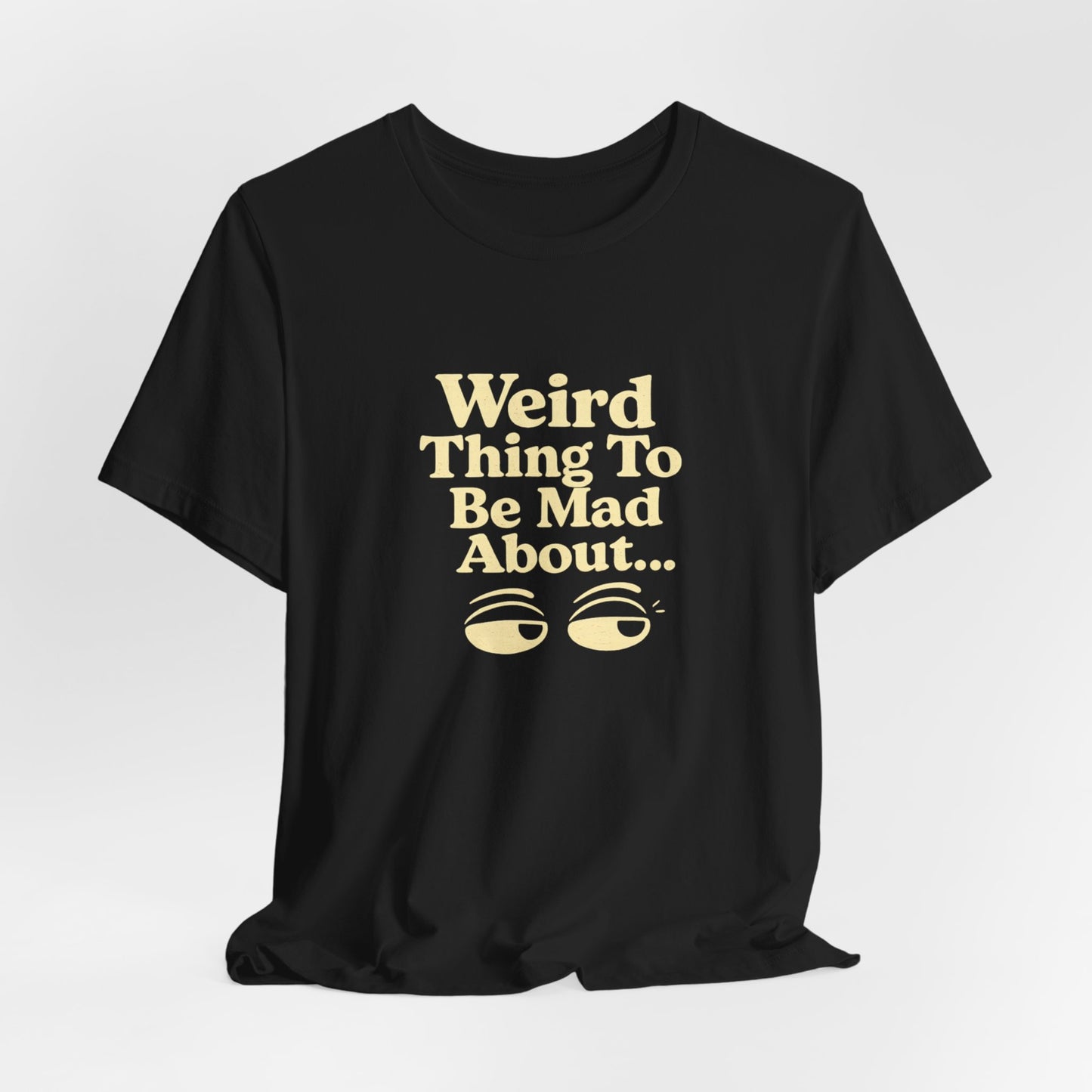 Weird Thing To Be Mad About Tee — “Other People Having Rights” Social Justice Graphic T-Shirt