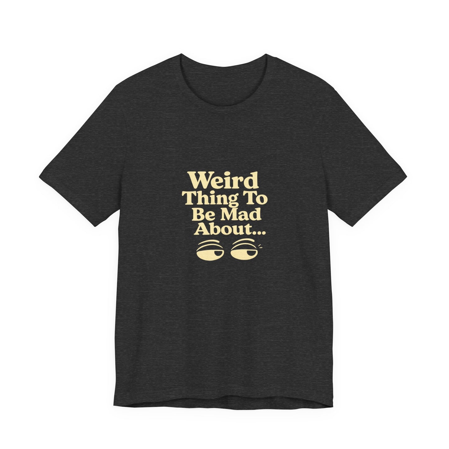 Weird Thing To Be Mad About Tee — “Other People Having Rights” Social Justice Graphic T-Shirt
