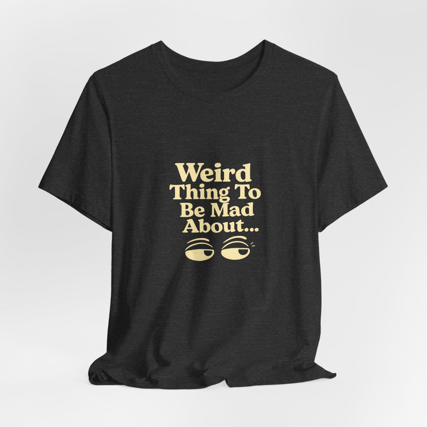 Weird Thing To Be Mad About Tee — “Other People Having Rights” Social Justice Graphic T-Shirt
