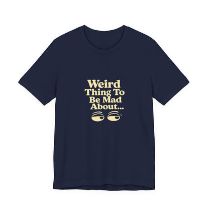 Weird Thing To Be Mad About Tee — “Other People Having Rights” Social Justice Graphic T-Shirt