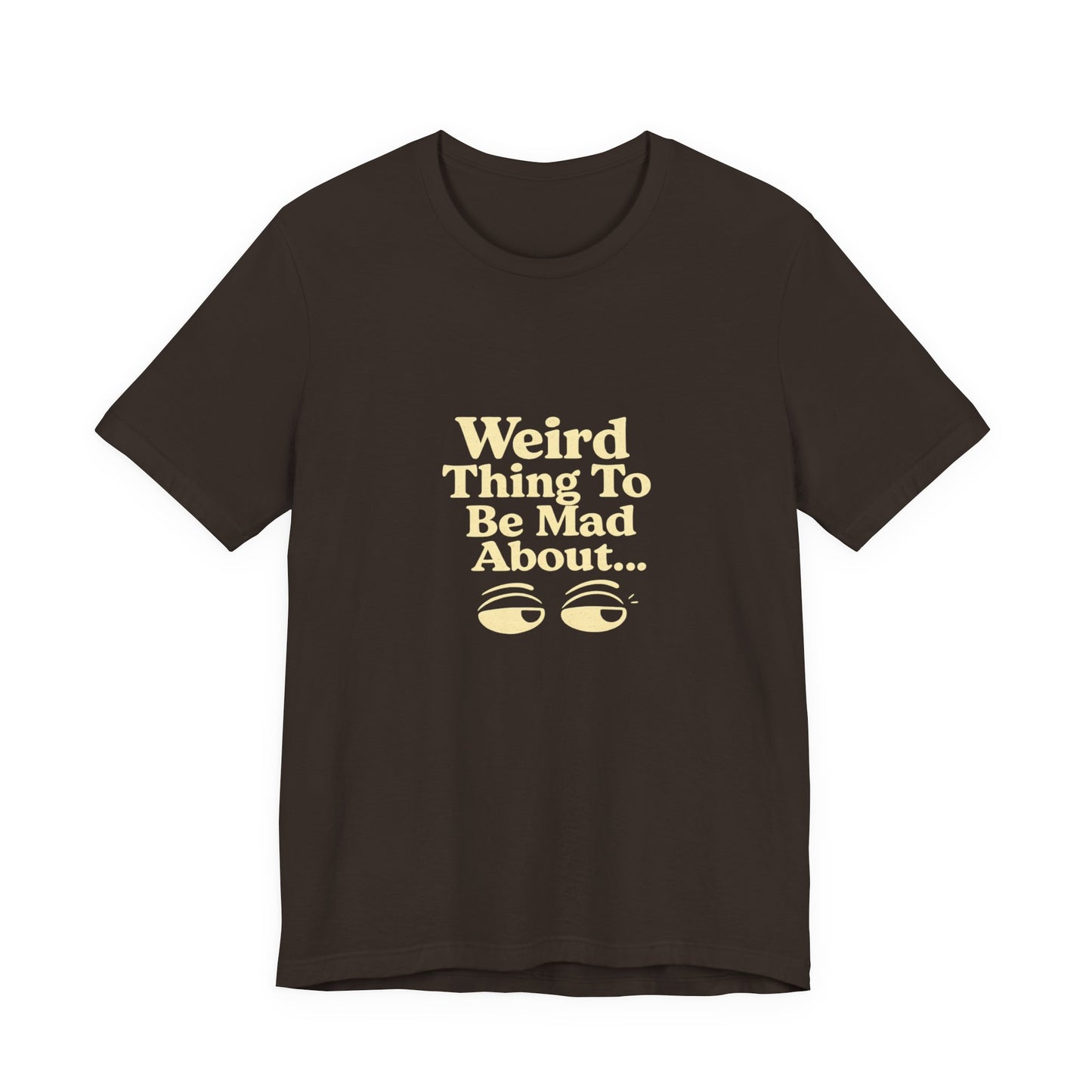Weird Thing To Be Mad About Tee — “Other People Having Rights” Social Justice Graphic T-Shirt