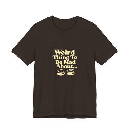 Weird Thing To Be Mad About Tee — “Other People Having Rights” Social Justice Graphic T-Shirt
