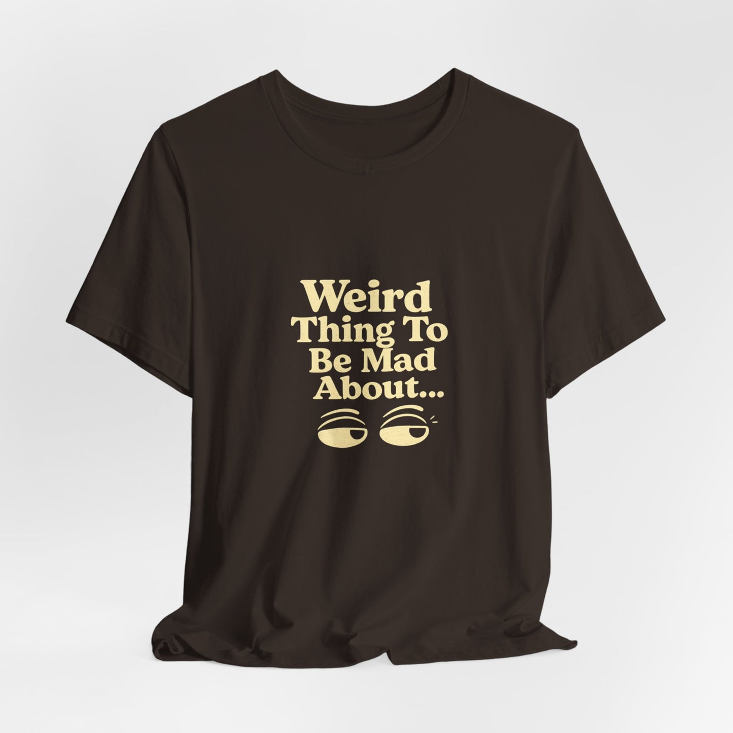 Weird Thing To Be Mad About Tee — “Other People Having Rights” Social Justice Graphic T-Shirt