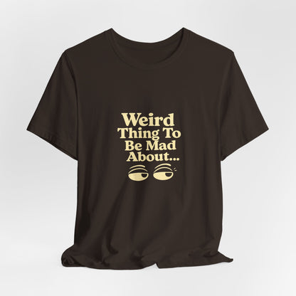 Weird Thing To Be Mad About Tee — “Other People Having Rights” Social Justice Graphic T-Shirt