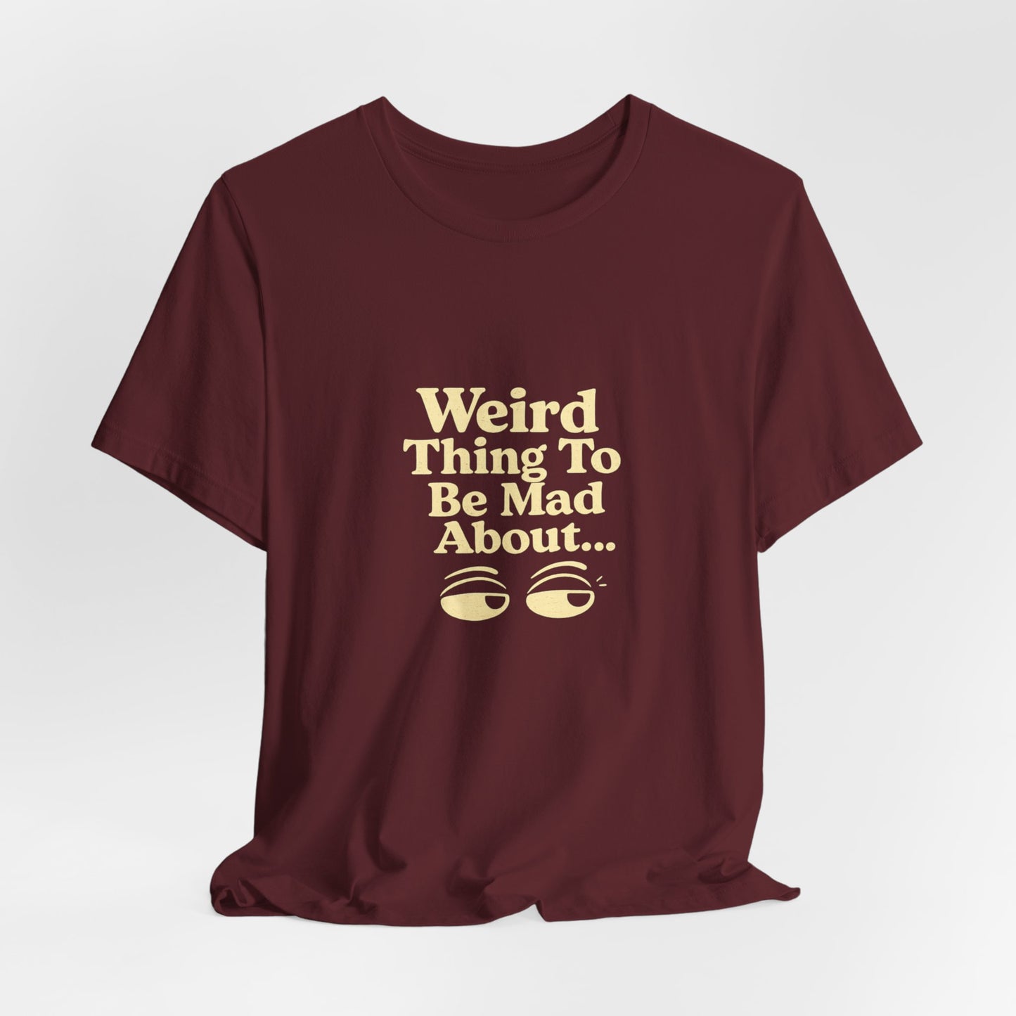 Weird Thing To Be Mad About Tee — “Other People Having Rights” Social Justice Graphic T-Shirt