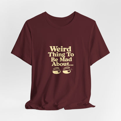 Weird Thing To Be Mad About Tee — “Other People Having Rights” Social Justice Graphic T-Shirt