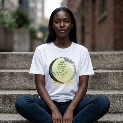 Inspirational Quote T‑Shirt — "The Time Is Always Right to Do What Is Right"