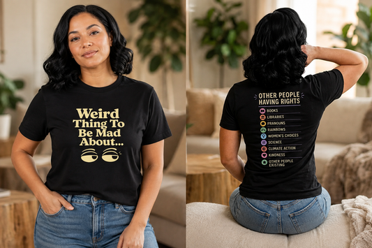 Weird Thing To Be Mad About Tee — “Other People Having Rights” Social Justice Graphic T-Shirt