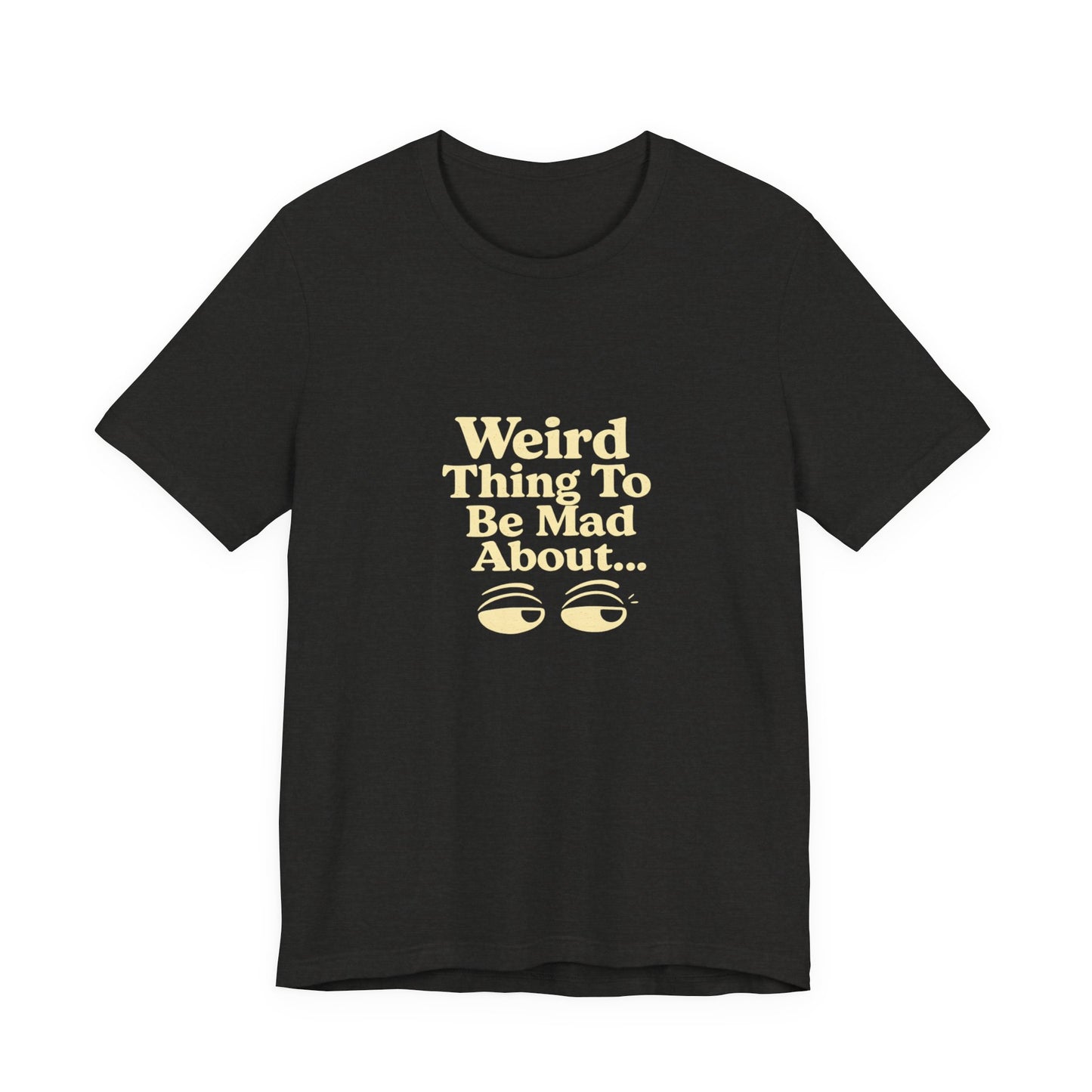 Weird Thing To Be Mad About Tee — “Other People Having Rights” Social Justice Graphic T-Shirt