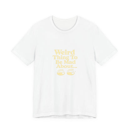 Weird Thing To Be Mad About Tee — “Other People Having Rights” Social Justice Graphic T-Shirt