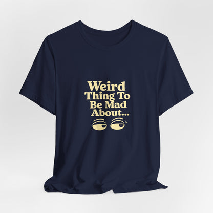 Weird Thing To Be Mad About Tee — “Other People Having Rights” Social Justice Graphic T-Shirt