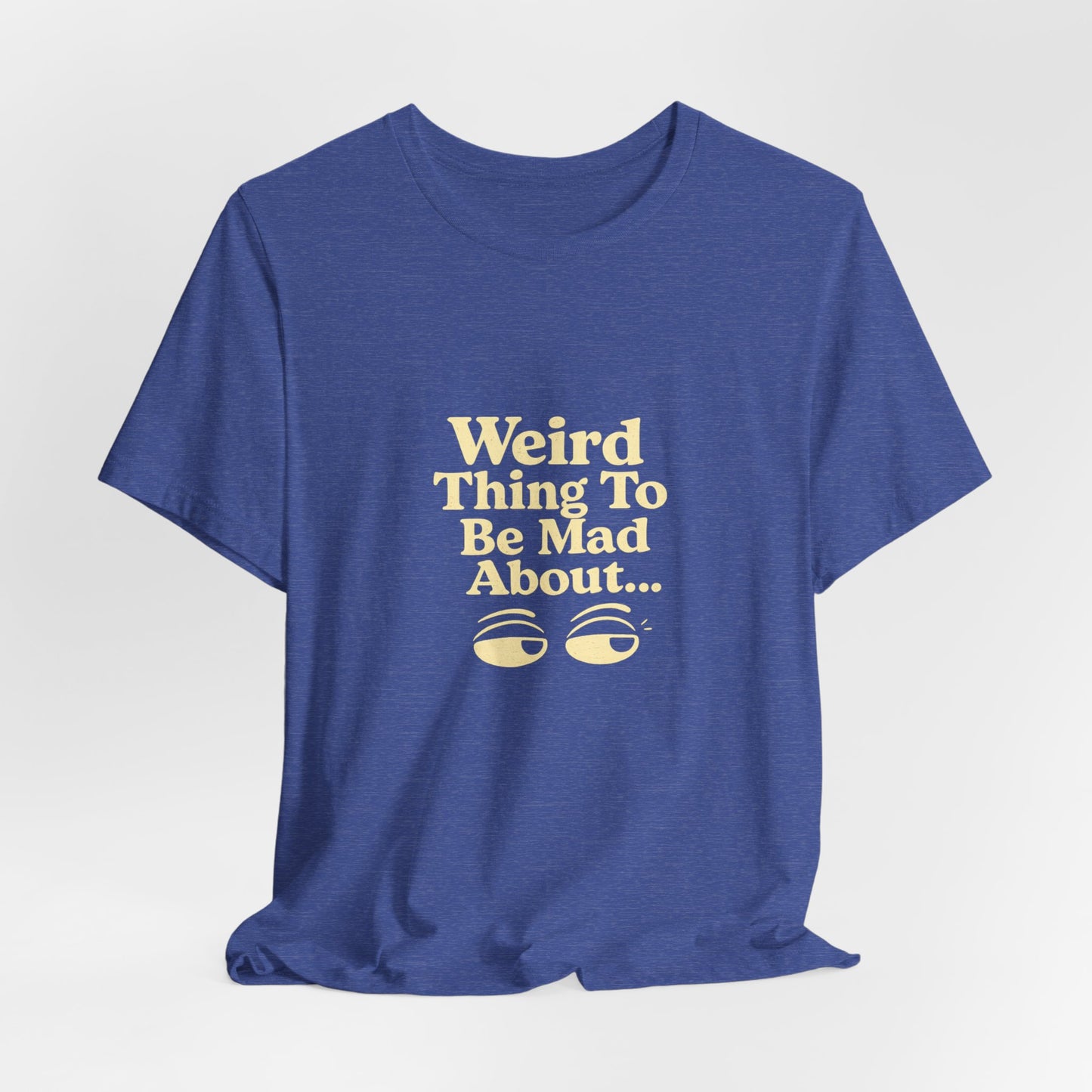 Weird Thing To Be Mad About Tee — “Other People Having Rights” Social Justice Graphic T-Shirt