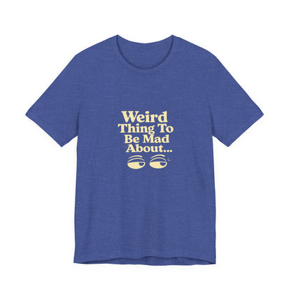 Weird Thing To Be Mad About Tee — “Other People Having Rights” Social Justice Graphic T-Shirt